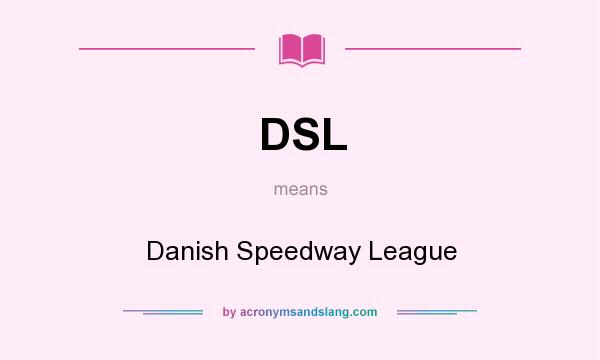 What does DSL mean? It stands for Danish Speedway League