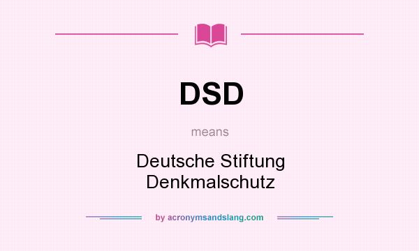 What does DSD mean? It stands for Deutsche Stiftung Denkmalschutz