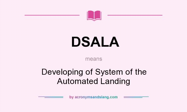 What does DSALA mean? It stands for Developing of System of the Automated Landing