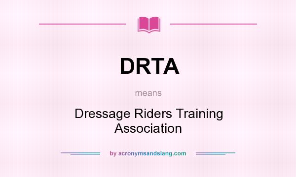 What does DRTA mean? It stands for Dressage Riders Training Association