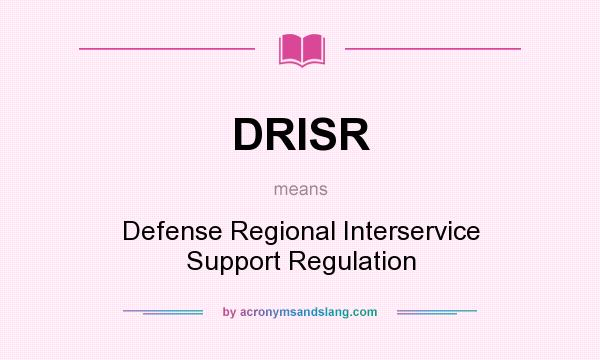 What does DRISR mean? It stands for Defense Regional Interservice Support Regulation
