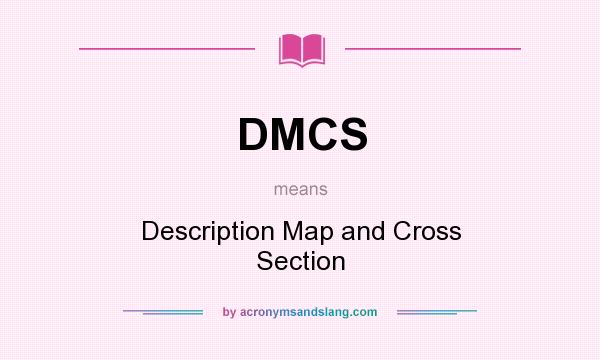 What does DMCS mean? It stands for Description Map and Cross Section