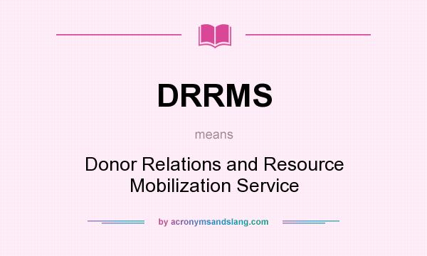 What does DRRMS mean? It stands for Donor Relations and Resource Mobilization Service