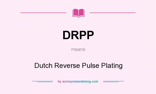 What does DRPP mean? It stands for Dutch Reverse Pulse Plating