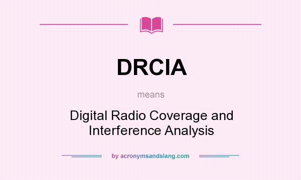 What does DRCIA mean? It stands for Digital Radio Coverage and Interference Analysis