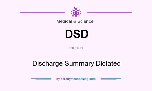What does DSD mean? It stands for Discharge Summary Dictated