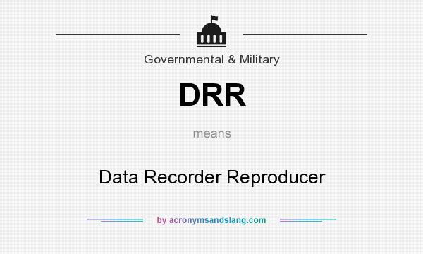 What does DRR mean? It stands for Data Recorder Reproducer