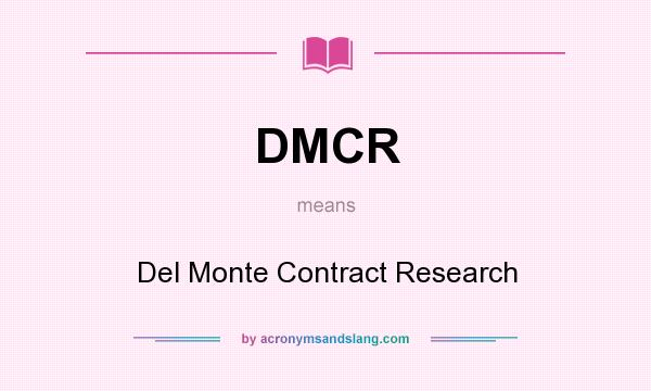 What does DMCR mean? It stands for Del Monte Contract Research