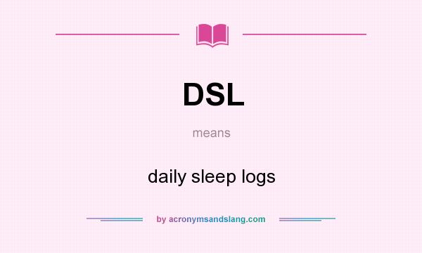 What does DSL mean? It stands for daily sleep logs