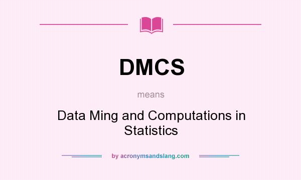 What does DMCS mean? It stands for Data Ming and Computations in Statistics