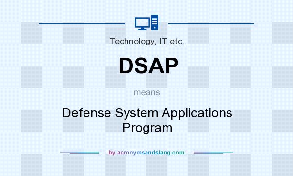 What does DSAP mean? It stands for Defense System Applications Program