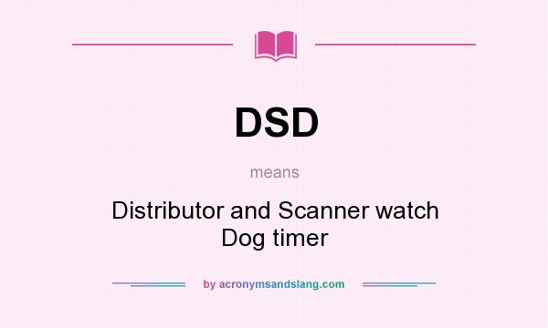 What does DSD mean? It stands for Distributor and Scanner watch Dog timer