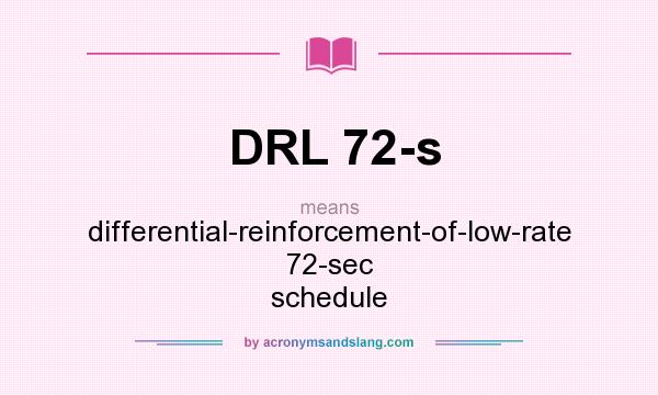 What does DRL 72-s mean? It stands for differential-reinforcement-of-low-rate 72-sec schedule