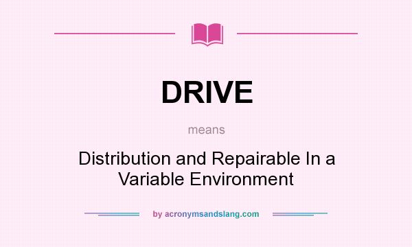What does DRIVE mean? It stands for Distribution and Repairable In a Variable Environment