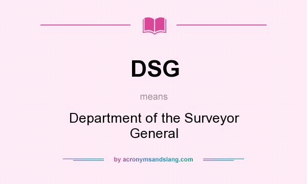 What does DSG mean? It stands for Department of the Surveyor General