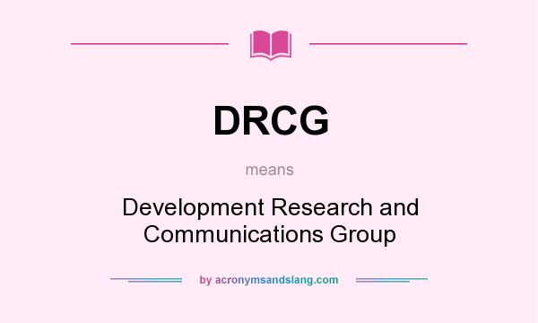 What does DRCG mean? It stands for Development Research and Communications Group