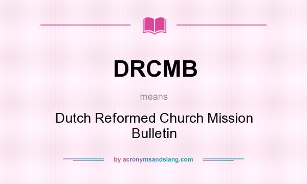 What does DRCMB mean? It stands for Dutch Reformed Church Mission Bulletin