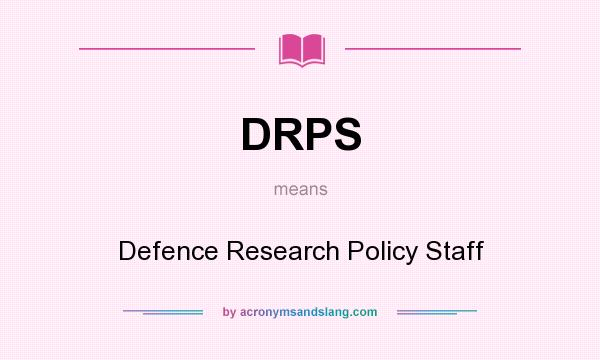 What does DRPS mean? It stands for Defence Research Policy Staff