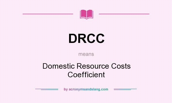 What does DRCC mean? It stands for Domestic Resource Costs Coefficient