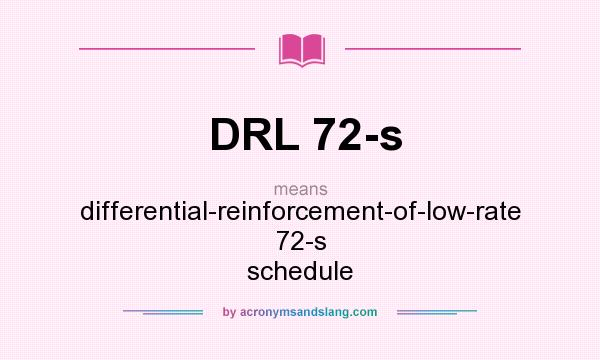 What does DRL 72-s mean? It stands for differential-reinforcement-of-low-rate 72-s schedule