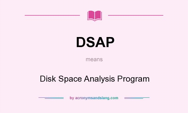 What does DSAP mean? It stands for Disk Space Analysis Program