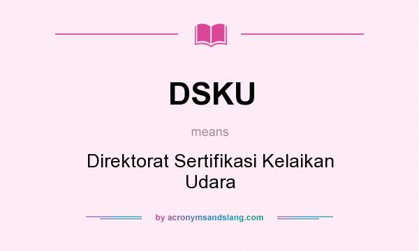 What does DSKU mean? It stands for Direktorat Sertifikasi Kelaikan Udara