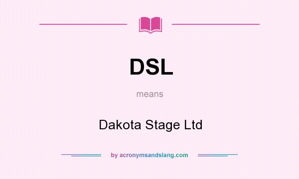 What does DSL mean? It stands for Dakota Stage Ltd