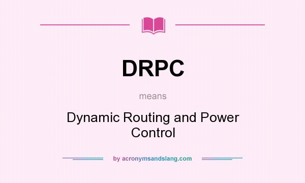 What does DRPC mean? It stands for Dynamic Routing and Power Control