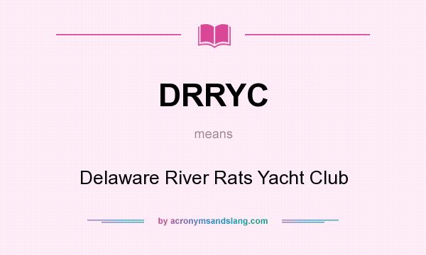 What does DRRYC mean? It stands for Delaware River Rats Yacht Club