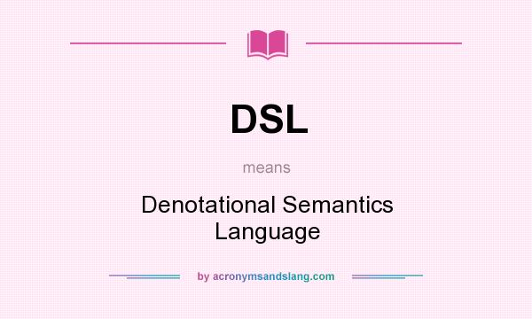 What does DSL mean? It stands for Denotational Semantics Language
