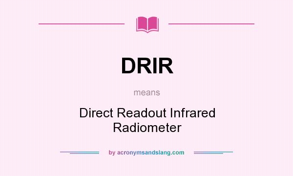 What does DRIR mean? It stands for Direct Readout Infrared Radiometer