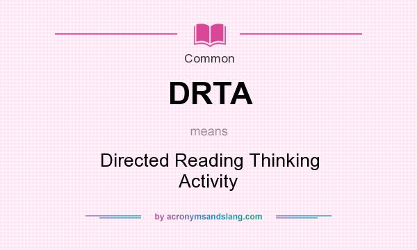 What does DRTA mean? It stands for Directed Reading Thinking Activity