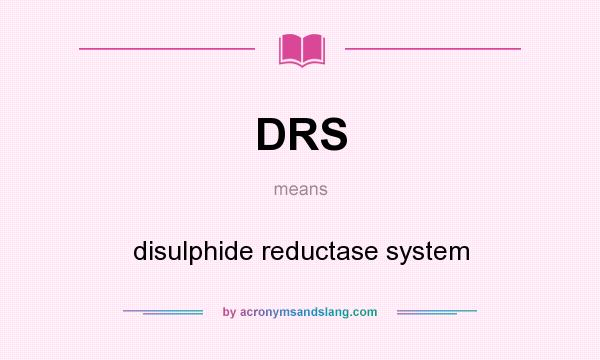 What does DRS mean? It stands for disulphide reductase system