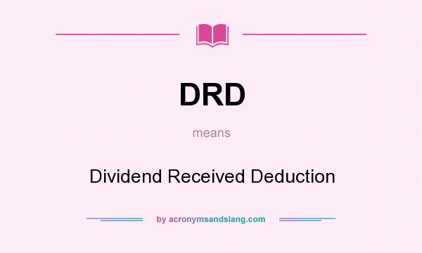 What does DRD mean? It stands for Dividend Received Deduction