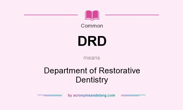 What does DRD mean? It stands for Department of Restorative Dentistry
