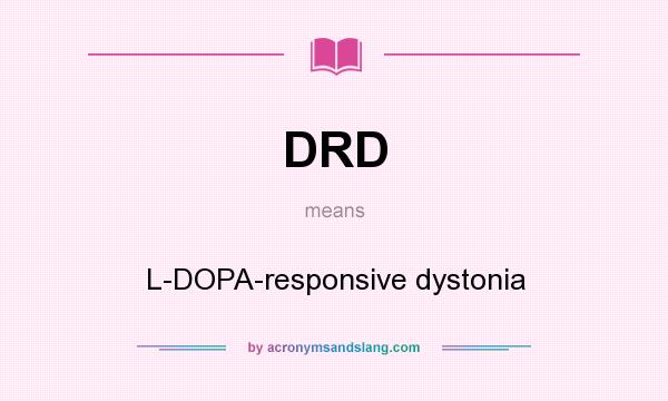 What does DRD mean? It stands for L-DOPA-responsive dystonia