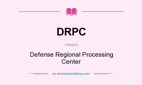 What does DRPC mean? It stands for Defense Regional Processing Center