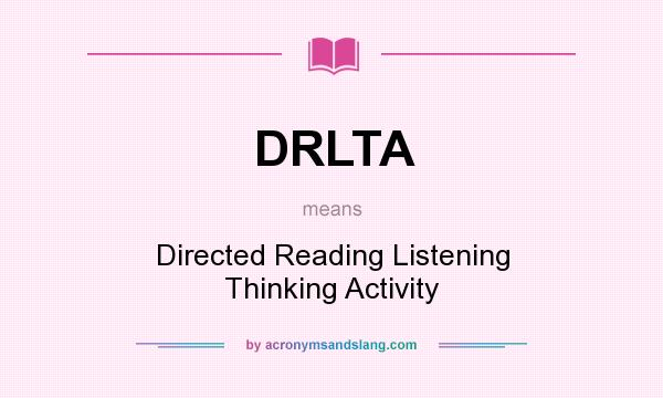 What does DRLTA mean? It stands for Directed Reading Listening Thinking Activity