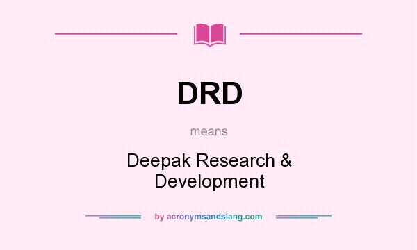 What does DRD mean? It stands for Deepak Research & Development