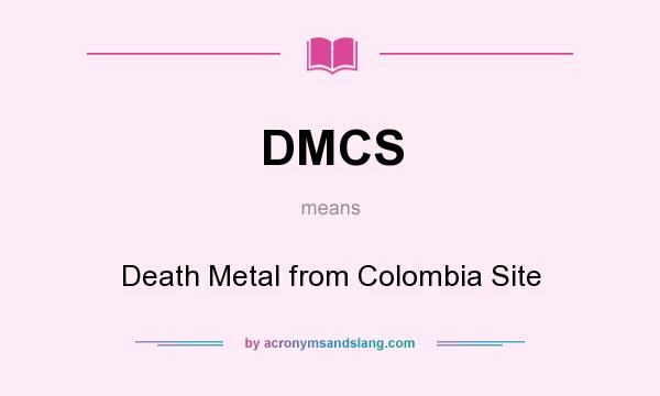 What does DMCS mean? It stands for Death Metal from Colombia Site
