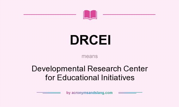 What does DRCEI mean? It stands for Developmental Research Center for Educational Initiatives