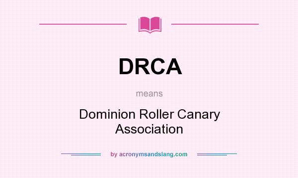 What does DRCA mean? It stands for Dominion Roller Canary Association