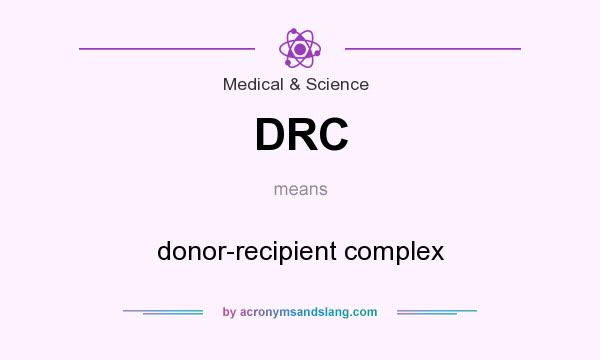 What does DRC mean? It stands for donor-recipient complex