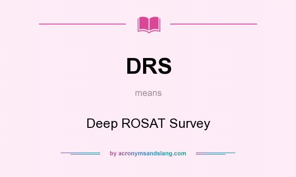 What does DRS mean? It stands for Deep ROSAT Survey