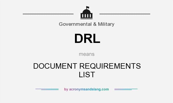 What does DRL mean? It stands for DOCUMENT REQUIREMENTS LIST