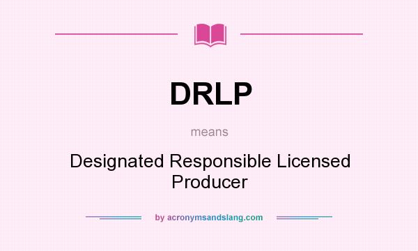 What does DRLP mean? It stands for Designated Responsible Licensed Producer