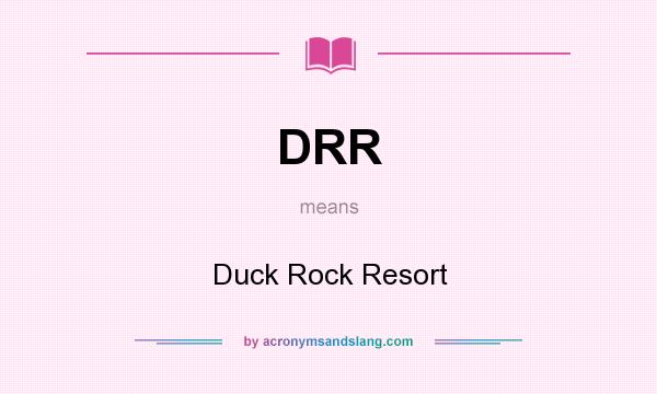 What does DRR mean? It stands for Duck Rock Resort