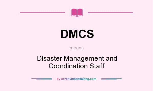 What does DMCS mean? It stands for Disaster Management and Coordination Staff