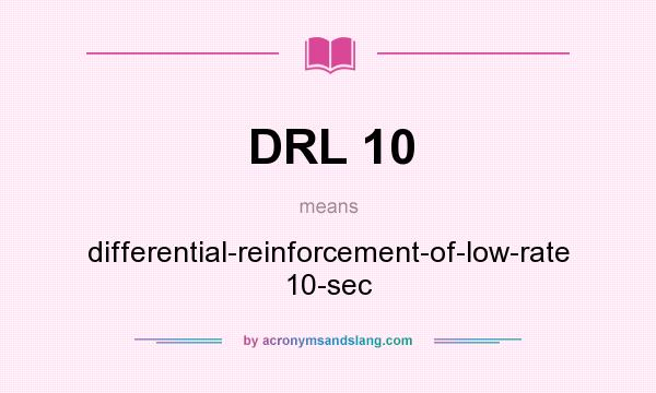 What does DRL 10 mean? It stands for differential-reinforcement-of-low-rate 10-sec