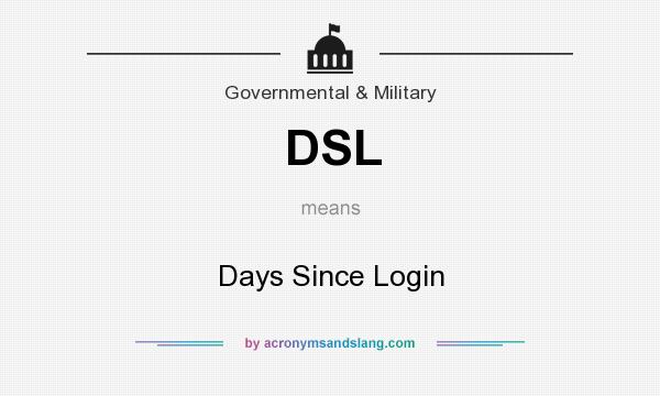 What does DSL mean? It stands for Days Since Login